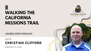 8: Walking the California Missions Trail with Author Christian Clifford