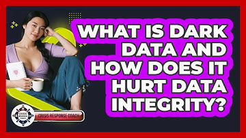 What Is Dark Data And How Does It Hurt Data Integrity? - Crisis Response Coach