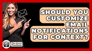 Should You Customize Email Notifications For Context? - TheEmailToolbox.com