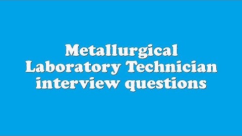 Metallurgical Laboratory Technician interview questions