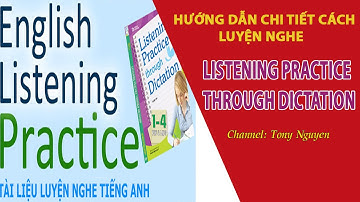 CÁCH HỌC CHI TIẾT GIÁO TRÌNH LISTENING PRACTICE THROUGH DICTATION♥ TIẾNG ANH GIAO TIẾP