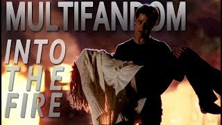 Multifandom || Into the Fire