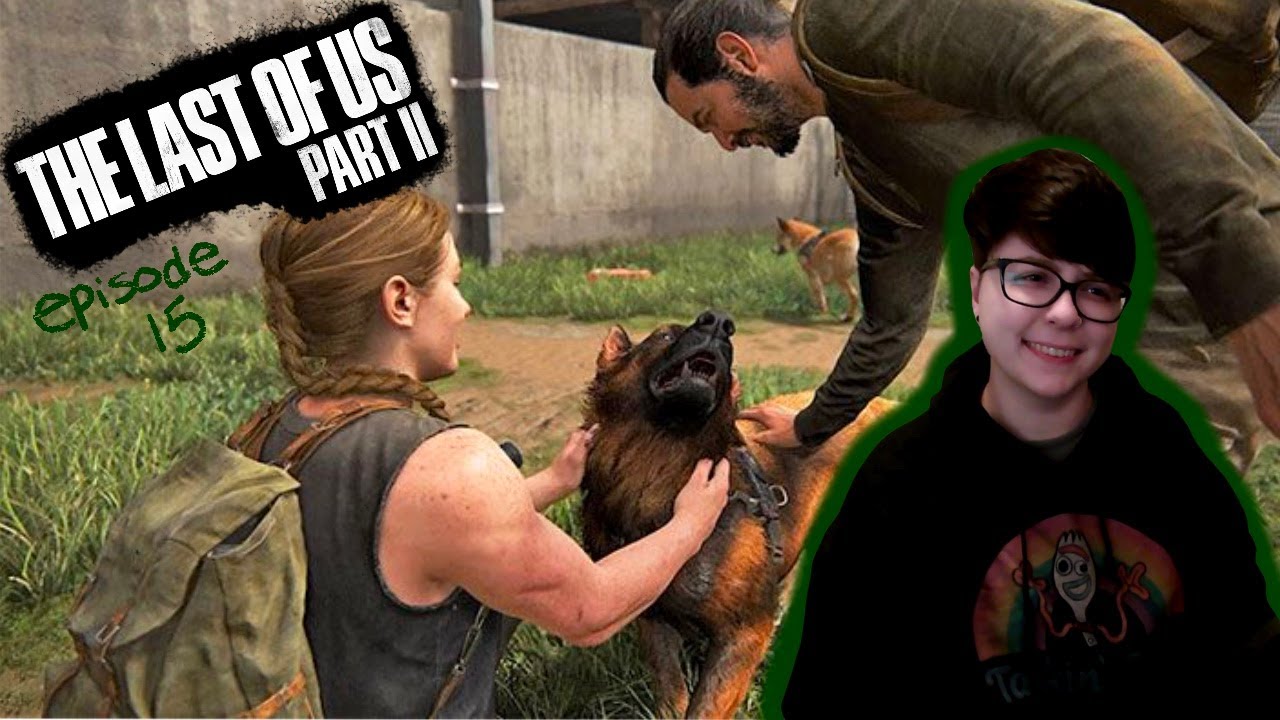 The Bestest Girl! Lets Play! The Last of Us Part 2 / Episode 15 YouTube