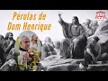 “Tudo aquilo na sua vida que se interpuser entre você e o Senhor é um mal!” (Dom Henrique Soares)