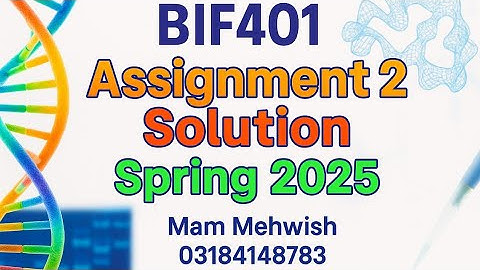 BIF401 Assignment 2 Solution | Spring 2025 | Bioinformatics-I Full Explanation (Mam Mehwish)