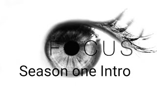 Focus Season One Intro (Series)