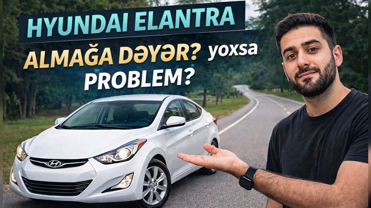1.6 vs 1.8 Motor – Hyundai Elantra Almağa Dəyərmi?