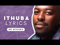 Ithuba Lyrics - De Mthuda, Da Muziqal Chef, Eemoh, Kwiish SA