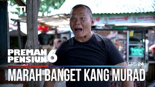 Kang Murad Kelewat Emosi Banget Ke Ujang - PREMAN PENSIUN 6 Part (4/4)