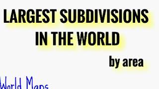 TOP 10 LARGEST SUBDIVISIONS IN THE WORLD