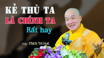 Kẻ Thù Đích Thực Của Đời Mình Là Chính Mình - Cực hay. Thầy Thích Trí Huệ