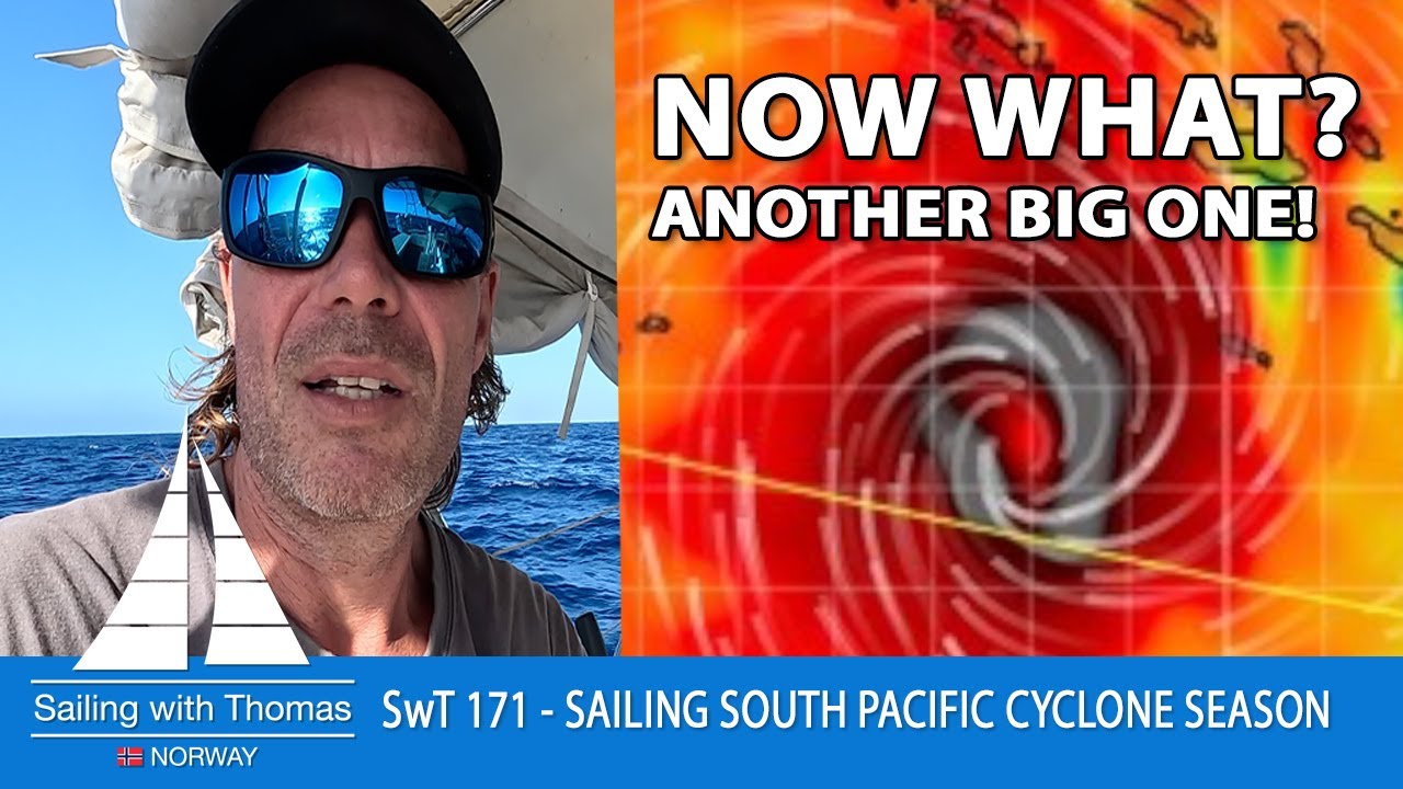 NOW WHAT? A BIG CYCLONE IS BLOCKING ME – SwT 171 – SAILING THROUGH SOUTH PACIFIC CYCLONE SEASON