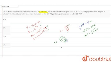 An electron is accelerated by a potential difference of 12000 volts. It then enters a uniform ma...