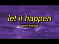 Tame Impala - Let It Happen (Lyrics) slowed + reverb | you must be the guy/girl tiktok trend