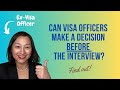 Do visa officers make decisions to approve or deny a visa before the interview
