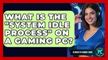 What Is The "system Idle Process" On A Gaming PC? - Ultimate PC Gaming Guide