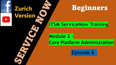ServiceNow ITSM Training Series Episode 8 | Module 2: Core Platform Administration | #servicenow