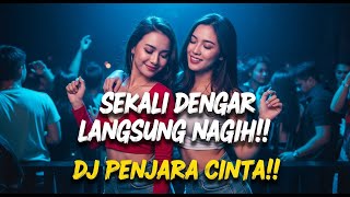 DJ PENJARA CINTA VIRAL 2025 | SEKALI DENGAR LANGSUNG NAGIH !! DJ PARTY FULL BASS JEDAG JEDUG