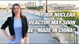 Your Nuclear Reactor may soon be Made in China