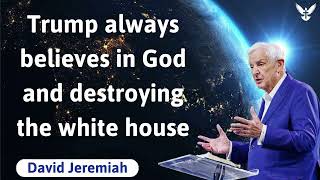 Trump always believes in God and destroying the white house - David Jeremiah by God's Semon 1,154 views 3 days ago 1 hour, 18 minutes
