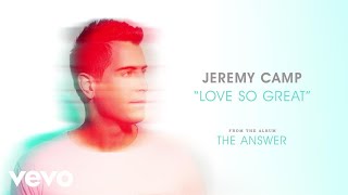 Jeremy Camp - Love So Great (Audio) chords