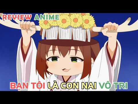 Bạn Thân Tôi Là 1 Con Nai Ngáo | REVIEW PHIM ANIME HAY
