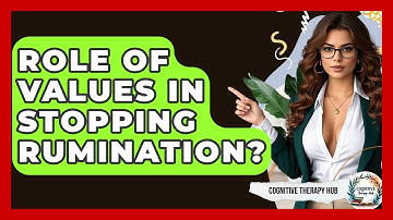 Role Of Values In Stopping Rumination? - Cognitive Therapy Hub