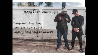 Video thumbnail of "Happy Born day ស្តេចមនុស្ស    SongSong ft Vann Da"