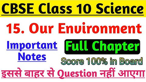 Science Notes Class 10 Chapter-15 Our Environment | Most Important For Board Exam |