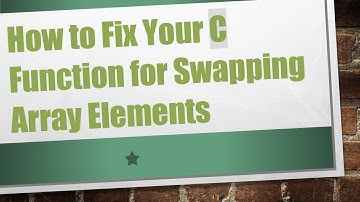 How to Fix Your C Function for Swapping Array Elements