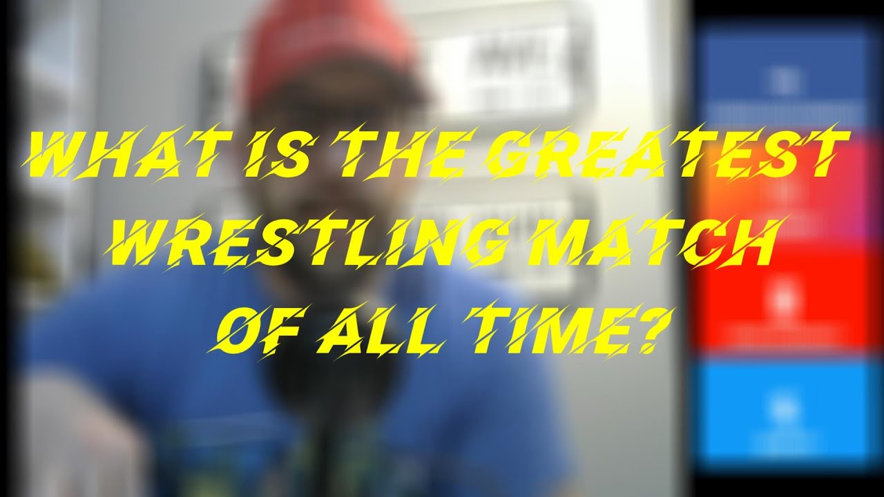 What is the greatest wrestling match of all time? YouTube