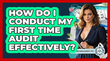 How Do I Conduct My First Time Audit Effectively? - The Time Management Pro