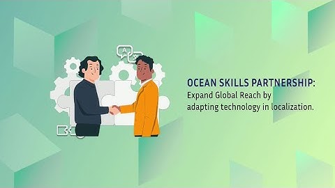 OCEAN SKILLS PARTNERSHIP: Expand Global Reach By Adapting Technology In Localization