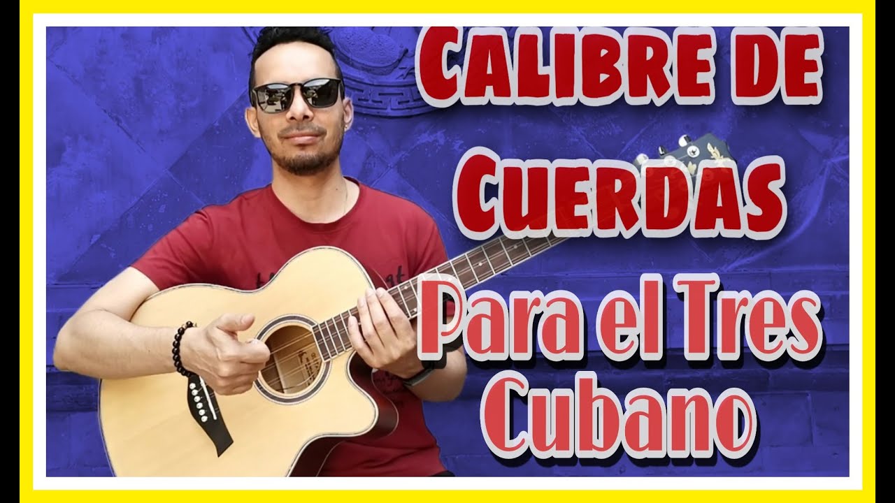 Que Calibre de Cuerdas usar para el TRES CUBANO - YouTube