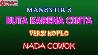 BUTA KARENA CINTA VERSI KOPLO (COVER) KARAOKE NADA COWOK