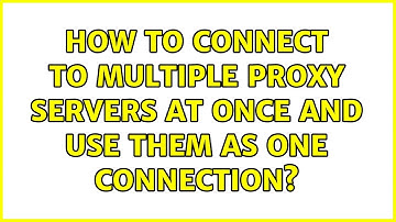 How to connect to multiple proxy servers at once and use them as one connection?