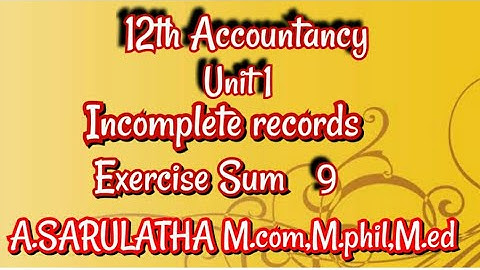 01:03||2 STD ACCOUNTANCY ACCOUNTS FROM INCOMPLETE RECORDS