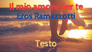 Il mio amore per te - Eros Ramazzotti - Testo
