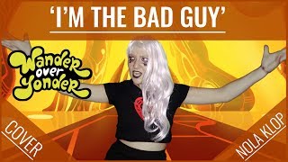Video thumbnail of "I'm The Bad Guy - Wander Over Yonder - Nola Klop Cover"