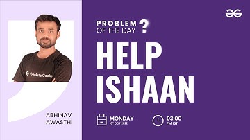 Help Ishaan  | Problem of the Day : 09/10/22 | Abhinav Awasthi