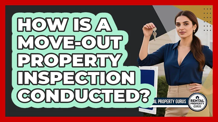 How Is a Move-Out Property Inspection Conducted?