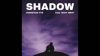 Christian Tye - Shadow (feat. Schy West)\n[OFFICIAL AUDIO]