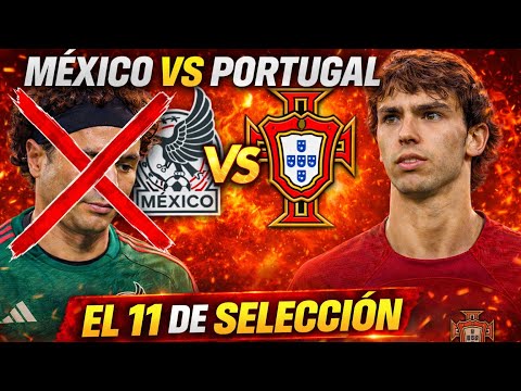 ¡NOS VAN A GOLEAR! EL 11 DE SELECCIÓN MEXICANA VS PORTUGAL ¡AGUIRRE SORPRENDE! 