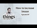 How to increase imaan  class 7 things that matter