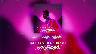 Sam Smith - Dancing With A Stranger (Synthwave Remix)