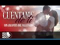 Cuéntame De Ti, Los Gigantes Del Vallenato - Video