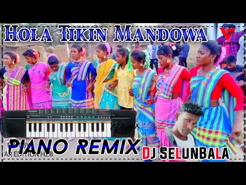 Piano Remix  Hola Tikin Mandowa  Santali Video 2022 Dj SelunBala Style