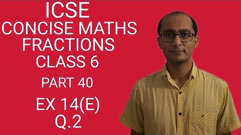 ICSE FRACTIONS EX 14(E) Q.2 CLASS 6 CONCISE MATHS PART 40 CHAPTER 14