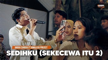 Sedihku (Sekecewa Itu 2) - Angga Candra ft Himalaya Band | Live Version