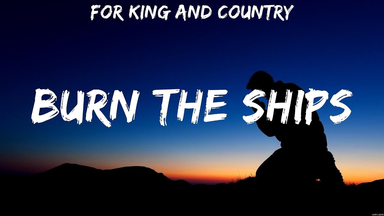 burn-the-ships-for-king-and-country-lyrics-worship-music-youtube